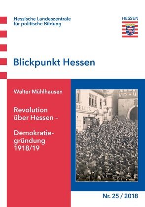 Revolution über Hessen – Demokratiegründung 1918/19 von Mühlhausen,  Walter