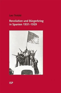 Revolution und Bürgerkrieg in Spanien 1931-1939 von Tosstorff,  Reiner, Trotzki,  Leo