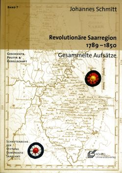 Revolutionäre Saarregion 1789 – 1850 von Schmitt,  Johannes
