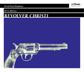 Revolver Christi von Albinus,  Anna, Eftekhari,  Omid-Paul, Walz,  Tina