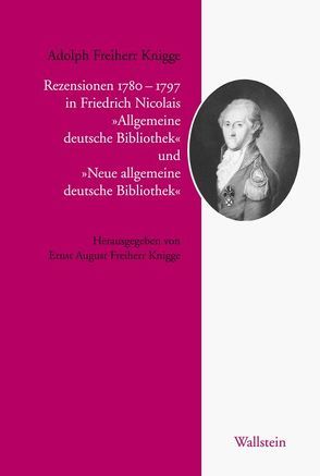 Rezensionen 1779 - 1797 in Friedrich Nicolais »Allgemeine deutsche Bibliothek« und »Neue allgemeine deutsche Bibliothek« von Knigge,  Adolph Freiherr, Knigge,  Ernst August Freiherr