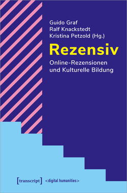 Rezensiv – Online-Rezensionen und Kulturelle Bildung von Graf,  Guido, Knackstedt,  Ralf, Petzold,  Kristina