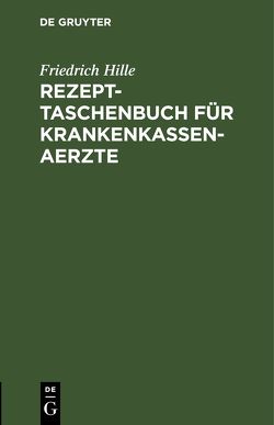 Rezept-Taschenbuch für Krankenkassen-Aerzte von Hille,  Friedrich