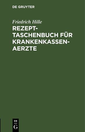 Rezept-Taschenbuch für Krankenkassen-Aerzte von Hille,  Friedrich