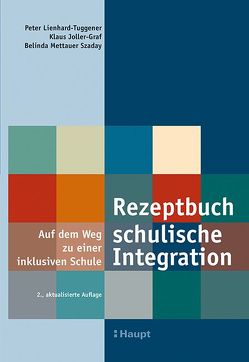 Rezeptbuch schulische Integration von Joller-Graf,  Klaus, Lienhard-Tuggener,  Peter, Mettauer Szaday,  Belinda