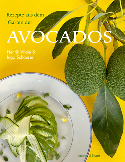 Rezepte aus dem Garten der Avocados von Schauser,  Ingo, Vilain,  Henrik