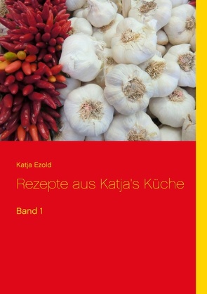 Rezepte aus Katja’s Küche von Ezold,  Katja