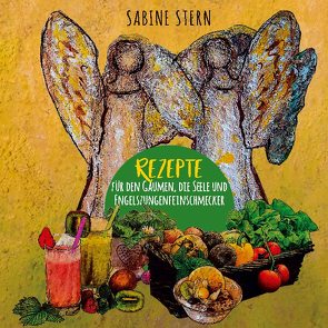 Rezepte für den Gaumen, die Seele und Engelszungenfeinschmecker von Stern,  Sabine