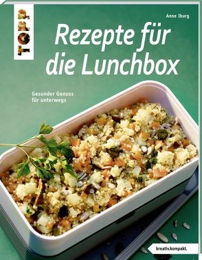 Rezepte für die Lunchbox (kreativ.kompakt) von Iburg,  Anne