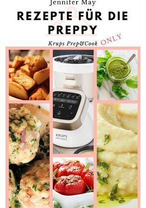 Rezepte für die Preppy – Krups Prep & Cook Only von May,  Jennifer