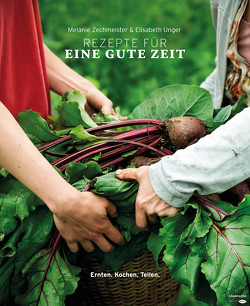 Rezepte für eine gute Zeit von Unger,  Elisabeth, Zechmeister,  Melanie