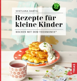 Rezepte für kleine Kinder von Hartig,  Svetlana