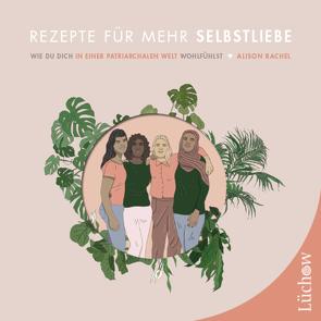 Rezepte für mehr Selbstliebe von Rachel,  Alison