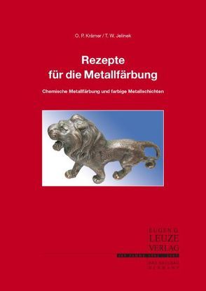 Rezepte für die Metallfärbung. Verfahren für die chemische Metallfärbung und farbige Metallschichten von Jelinek,  T W