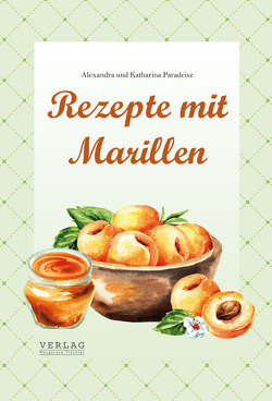 Rezepte mit Marillen von Paradeisz,  Alexandra, Paradeisz,  Katharina