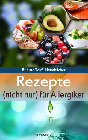 Rezepte (nicht nur) für Allergiker von Teufl-Heimhilcher,  Brigitte