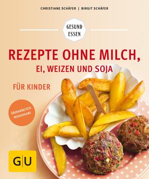 Rezepte ohne Milch, Ei, Weizen und Soja für Kinder von Schaefer,  Christiane, Schäfer,  Birgit