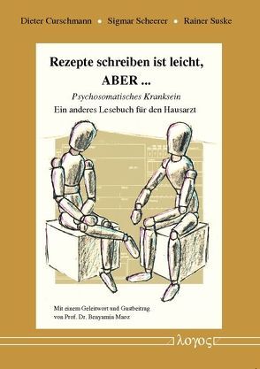 Rezepte schreiben ist leicht, ABER … — Psychosomatisches Kranksein. Ein anderes Lesebuch für den Hausarzt von Curschmann,  Dieter, Scheerer,  Sigmar, Suske,  Rainer