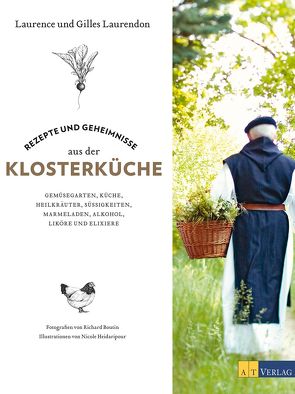 Rezepte und Geheimnisse aus der Klosterküche von Boutin,  Richard, Buchwalter,  Barbara, Heidaripour,  Nicole, Laurendon,  Gilles und Laurence