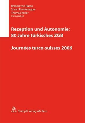 Rezeption und Autonomie: 80 Jahre türkisches ZGB von Büren,  Roland von, Emmenegger,  Susan, Koller,  Thomas
