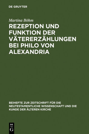 Rezeption und Funktion der Vätererzählungen bei Philo von Alexandria von Böhm,  Martina