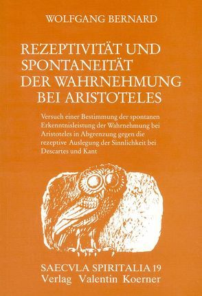 Rezeptivität und Spontaneität der Wahrnehmung bei bei Aristoteles. von Bernard,  Wolfgang