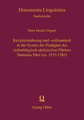 Rezipientenbezug und -wirksamkeit in der Syntax der Predigten des siebenbürgisch-sächsischen Pfarrers Damasus Dürr (ca. 1535-1585) von Dogaru,  Dana J