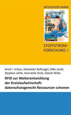 RFID – eine Innovation für eine ressourcenoptimierte und datenschutzgerechte Kreislauf- und Entsorgungswirtschaft (IDEnt) von Groth,  Henriette, Jandt,  Silke, Löhle,  Stephan, Roßnagel ,  Alexander, Urban,  Arndt I., Wilke,  Daniel