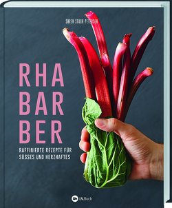 Rhabarber – Raffinierte Rezepte für Süßes und Herzhaftes von Staun Petersen,  Søren