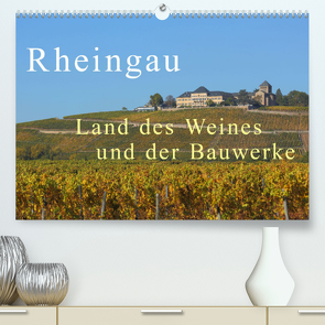 Rheingau – Land des Weines und der Bauwerks (Premium, hochwertiger DIN A2 Wandkalender 2022, Kunstdruck in Hochglanz) von Abele,  Gerald