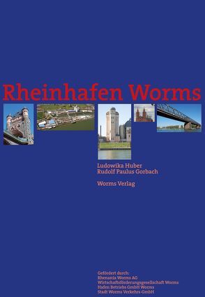 Rheinhafen Worms von Gorbach,  Rudolf Paulus, Huber,  Ludowika