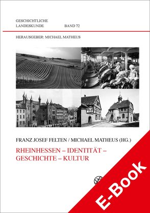Rheinhessen – Identität – Geschichte – Kultur von Felten,  Franz Josef, Matheus,  Michael