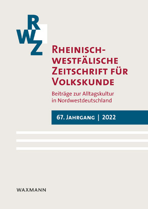 Rheinisch-westfälische Zeitschrift für Volkskunde 67 (2022) von Bischoff,  Christine, Blum,  Jonas, Hilbrecht,  Alina, Jaciuk,  Marina, Kienitz,  Sabine, Kulturanthropologisches Institut Oldenburger Münsterland, LVR-Institut für Landeskunde und Regionalgeschichte, Müller,  Theresa, Papenheim,  Martin, Peters,  Robin, Ramming,  Jochen, Rheinische Gesellschaft für Alltagskulturforschung e.V., Scholz,  Ingeborg, Thörmer,  Raphael, Trummer,  Manuel, Uhlig,  Mirko, Wartenberg,  Christopher, Westfälische Vereinigung für Volkskunde e.V., Willms,  Claudia