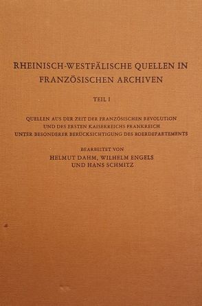 Rheinisch-Westfälische Quellen in französischen Archiven von Dahm,  Helmut, Engels,  Wilhelm, Joester,  Ingrid, Schmitz,  Hans