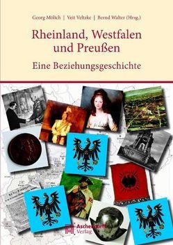 Rheinland, Westfalen und Preußen von Mölich,  Georg, Veltzke,  Veit, Walter,  Bernd