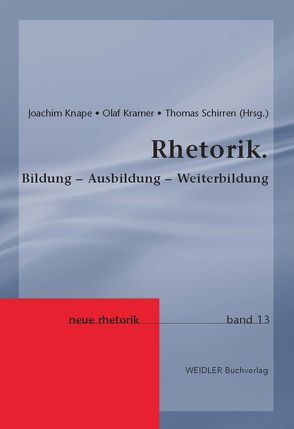 Rhetorik. Bildung – Ausbildung – Weiterbildung von Knape,  Joachim, Kramer,  Olaf, Schirren,  Thomas