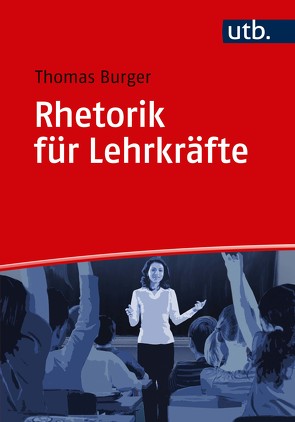 Rhetorik für Lehrkräfte von Bürger,  Thomas