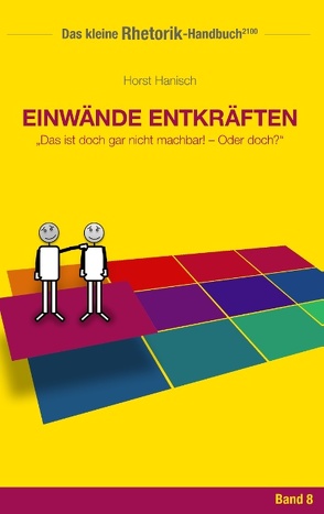 Rhetorik-Handbuch 2100 – Einwände entkräften von Hanisch,  Horst