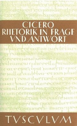 Rhetorik in Frage und Antwort / Partitiones oratoriae von Bayer,  Gertrud, Bayer,  Karl, Cicero,  Marcus Tullius