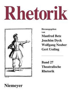 Rhetorik / Theatralische Rhetorik von Beetz,  Manfred, Dyck,  Joachim, Neuber,  Wolfgang, Oesterreich,  Peter, Ueding,  Gert