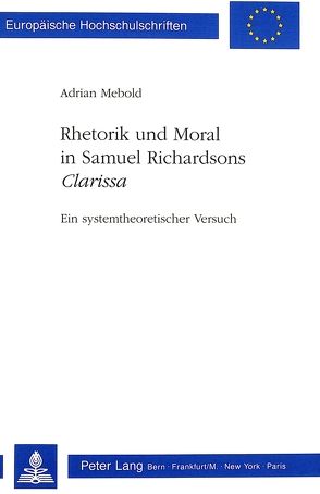 Rhetorik und Moral in Samuel Richardsons «Clarissa» von Mebold,  Adrian