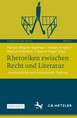 Rhetoriken zwischen Recht und Literatur von Arnold,  Stefan, Heger,  Gesine, Schnetter,  Marcus, Wagner-Egelhaaf,  Martina