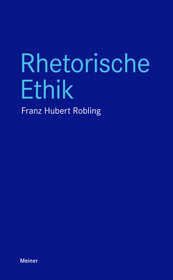 Rhetorische Ethik von Robling,  Franz-Hubert