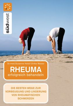Rheuma erfolgreich behandeln von Holst,  Susanne, Meiser,  Ulrike E.