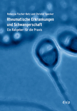 Rheumatische Erkrankungen und Schwangerschaft von Fischer-Betz,  Rebecca, Specker,  Christof