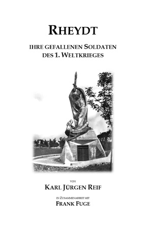 Rheydt, ihre gefallenen Soldaten des 1. Weltkrieges von Reif,  Karl Jürgen