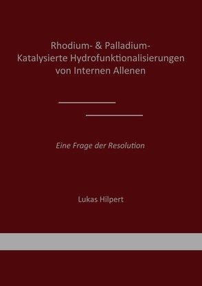 Rhodium- & Palladium-Katalysierte Hydrofunktionalisierungen von Internen Allenen von Hilpert,  Lukas