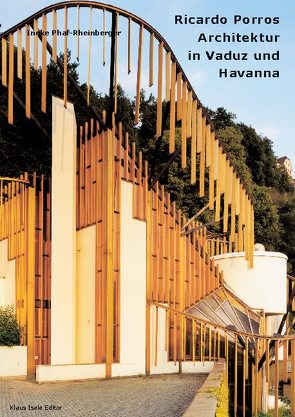 Ricardo Porros Architektur in Vaduz und Havanna von Phaf-Rheinberger,  Ineke