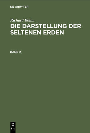 Richard Böhm: Die Darstellung der seltenen Erden / Richard Böhm: Die Darstellung der seltenen Erden. Band 2 von Böhm,  Richard