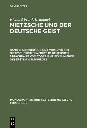 Richard Frank Krummel: Nietzsche und der deutsche Geist / Ausbreitung und Wirkung des Nietzscheschen Werkes im deutschen Sprachraum vom Todesjahr bis zum Ende des Ersten Weltkrieges von Krummel,  Evelyn S., Krummel,  Richard Frank